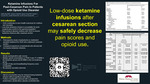Ketamine Infusions For Post-Cesarean Pain In Patients with Opioid Use Disorder by Talitha Budi, Johanna Cobb, Wendy Craig, Heather Turcotte, Janelle Richard, and Aurora Quaye