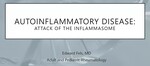 January 3rd, 2024: Autoinflammatory Disease: Attack of the Inflammasome by Edward Fels