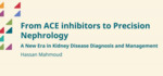 March 25th, 2026: From ACE inhibitors to Precision Nephrology