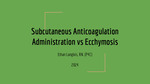 Subcutaneous Anticoagulation Administration vs Ecchymosis