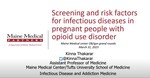 Screening & Risks Factors for Infectious Diseases in Pregnant Women w/ Opioid Use Disorders by Kinna Thakarar