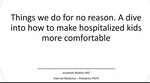 Things We Do for No Reason. A Dive into How to Make Hospitalized Kids More Comfortable by Jonathan Mathes