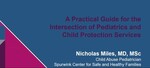 Clinicians and Caseworkers: A Practical Guide for Navigating the Intersection of Pediatrics and Child Protection Services by Nicholas Miles