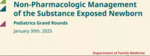 Part 1-Non-Pharmacologic Management of the Substance Exposed Newborn                      Part 2-Safe Sleep Efforts at the Barbara Bush Children's Hospital