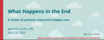 What Happens in the End: A Review of Pediatric Concurrent Hospice Care by Jasmine Landry